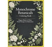 plant Wildlife whim : Monochrome Botanicals Coloring Book: Elegant Black & White Floral Designs for Relaxation