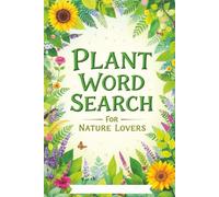 Plant Word Search for Nature Lovers: Over 50 Brain-Boosting Puzzles Featuring Flowers, Trees, Herbs & Garden Vocabulary for All Ages