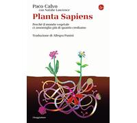 Planta sapiens. Perché il mondo vegetale ci assomiglia più di quanto crediamo