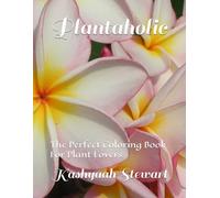 Plantaholic: The Perfect Coloring Book For Plant Lovers