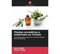 Plantas aromáticas e medicinais na Tunísia: uma aliança entre a natureza e a saúde fundando o berço da fitoterapia
