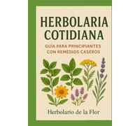 Plantas medicinales para la vida diaria: Remedios naturales para la salud, el hogar y la cocina