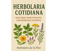 Plantas medicinales para la vida diaria: Remedios naturales para la salud, el hogar y la cocina