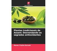 Plantas tradicionais de Assam: Desvendando os segredos antioxidantes