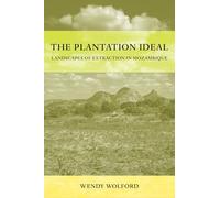 Plantation Ideal: Landscapes of Extraction in Mozambique: 18