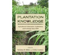 Plantation Knowledge: Agricultural Colonization, Exploitation and Exchange Since 1500