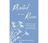 Planted by the River: A Prayer Journal for Connecting with your Best Friend in Heaven