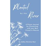 Planted by the River: A Prayer Journal for Connecting with your Best Friend in Heaven