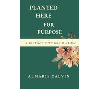 PLANTED HERE FOR PURPOSE: A Journey with God & Grace