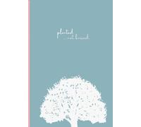 Planted Not Buried - A Journal: It's Time For You To Grow Deep Roots And To Dream Again