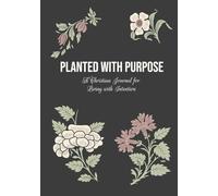Planted with Purpose A Christian Journal for Living with Intention: Gift Notebook for Women & Teen Girls with a Scripture Based Encouragements & Bible ... Devotions, Prayer Journaling, Sermon Notes