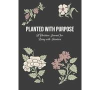 Planted with Purpose A Christian Journal for Living with Intention: Gift Notebook for Women & Teen Girls with a Scripture Based Encouragements & Bible ... Devotions, Prayer Journaling, Sermon Notes