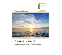 Planter la bonté: Poèmes et parcours pédagogiques