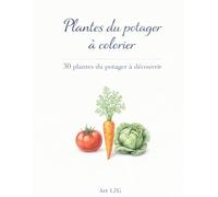 Plantes du potager à colorier: 30 plantes du potager à découvrir