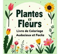Plantes et Fleurs Livre de Coloriage Audacieux et Facile: 43 dessins amusants et simples pour enfants et adultes, parfaits pour soulager le stress et favoriser la détente.