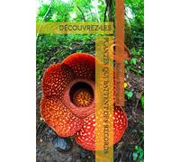 PLANTES QUI BATTENT DES RECORDS: DÉCOUVREZ-LES