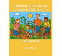 Planting and Growing a Garden Collection 1: Coloring Book