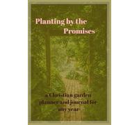 Planting by the Promises: a Christian garden planner and journal for any year