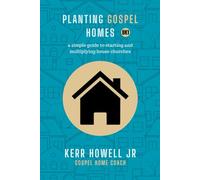 Planting Gospel Homes: a simple guide to starting and multiplying house churches