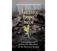 Planting Hope Here: Cultivating Faith Community with Those on the Recovery Journey