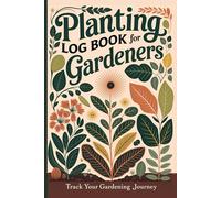 Planting Log Book for Gardeners: Track Your Gardening Journey with a Companion Planting Garden Log: Perfect Gardening Journal for Beginners, Featuring ... Tips, Planting Pots, and Vegetable Gardens