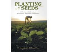 Planting of Seeds: Cultivating Life's Lessons for Personal and Professional Transformation