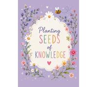 Planting Seeds of Knowledge: A Beautiful Lined Notebook for Notes, Ideas & Everyday Inspiration