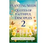 Planting Seeds: Quotes of Faithful Disciples 2