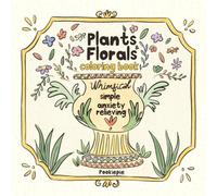 Plants and florals: Adult coloring book | Whimsical, simple, easy, anxiety and stress relieving | 8.5x8.5 inches | hand-drawn coloring illustrations