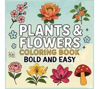 Plants And Flowers Bold and Easy Coloring Book: A Large Print Coloring Book for Relaxation and Fun