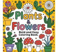 Plants and Flowers: Bold and Easy Coloring Book for all Ages , Relaxing and Mindful Coloring for Nature Enthusiast