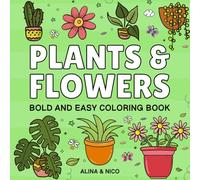 Plants and Flowers Coloring Book: A Bold & Easy Coloring Book of Plants and Flowers for Stress Relief and Relaxation