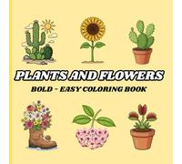 Plants And Flowers: Coloring Book For Adults And Teens, Bold And Easy Designs For Relaxation With Plants (Bold And Easy Coloring)