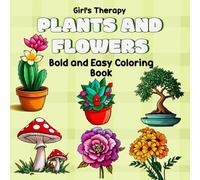 Plants and Flowers Coloring book: Simple Cozy and Relaxing illustrations featuring various Nature-Themed designs for adults, teens, and beginners. (Part of Girl's Therapy series)