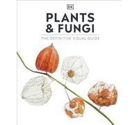 Plants and Fungi: The Definitive Visual Guide