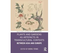 Plants and Gardens as Artefacts in Transcultural Contexts: Between Asia and Europe