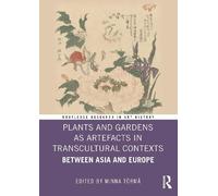 Plants and Gardens as Artefacts in Transcultural Contexts: Between Asia and Europe