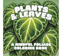 Plants and Leaves: A Mindful Foliage Coloring Book with 30 Illustrations | Bold Patterns to Relax and Unwind | 8.5 x 8.5 inches, 62 pages | Gifts for Vacations, Holidays, and Anxiety Relief