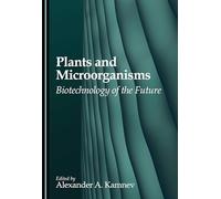 Plants and Microorganisms: Biotechnology of the Future