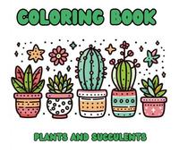 Plants and Succulents: Coloring Book