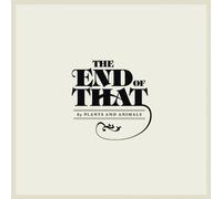 Plants & Animals - The end of That