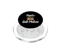 Plants are my soil mates PopSockets PopGrip per MagSafe