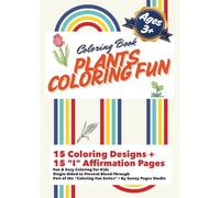 Plants Coloring Fun: Coloring Book for Kids Ages 3 and Up • 15 Coloring Designs + 15 “I” Affirmation Pages • Single-Sided