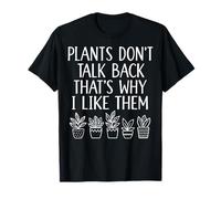 Plants Don't Talk Back Thats Why I Like Them Giardiniere Maglietta