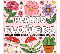 Plants & Flowers Bold and Easy Coloring Book: 50 Bold and Simple Nature-Themed Coloring Pages Featuring Groovy Flowers, Cute Plants, and Relaxing Designs for Adults, Seniors, and Kids