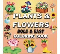 Plants & Flowers Bold and Easy Coloring Book: Easy Large-Print Nature Designs for Relaxation and Stress Relief for Adults, Seniors, and Kids