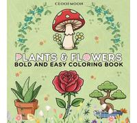 Plants & Flowers: Bold and Easy Coloring Book for Adults and Kids - Easy Beautiful Botanical Art for Mindfulness and Fun