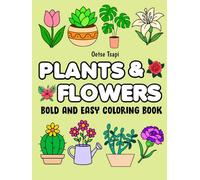 Plants & Flowers Bold and Easy Coloring Book: Relaxing Plant & Floral Designs for Adults and Seniors | Large Print, Simple Line Art for Stress Relief ... | Perfect for Beginners and Garden Lovers
