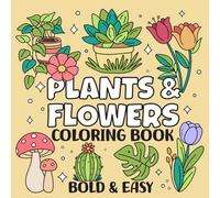 Plants & Flowers Bold and Easy Coloring Book: Simple and Relaxing Designs Featuring Cute Plants and Groovy Flowers for Adults and Kids