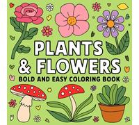 Plants & Flowers Bold and Easy Coloring Book: Simple and Relaxing Illustration Floral Designs for Adults and Kids to Color and Enjoy